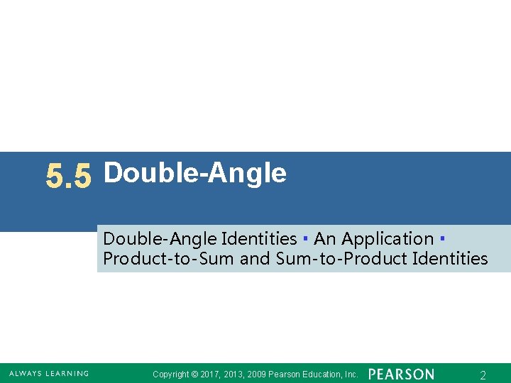 5. 5 Double-Angle Identities ▪ An Application ▪ Product-to-Sum and Sum-to-Product Identities Copyright ©