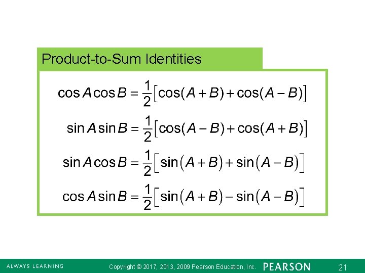 Product-to-Sum Identities Copyright © 2017, 2013, 2009 Pearson Education, Inc. 21 