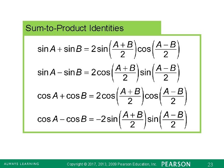 Sum-to-Product Identities Copyright © 2017, 2013, 2009 Pearson Education, Inc. 23 