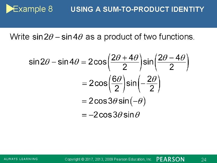 Example 8 Write USING A SUM-TO-PRODUCT IDENTITY as a product of two functions. Copyright