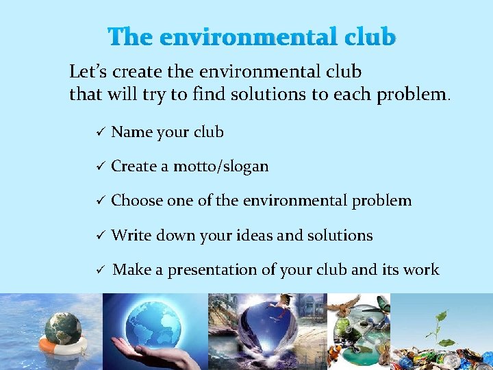 The environmental club Let’s create the environmental club that will try to find solutions
