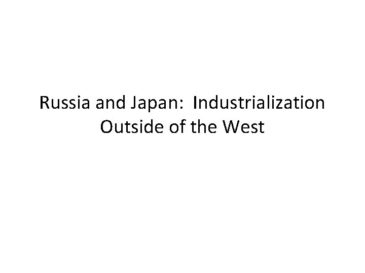 Russia and Japan: Industrialization Outside of the West 