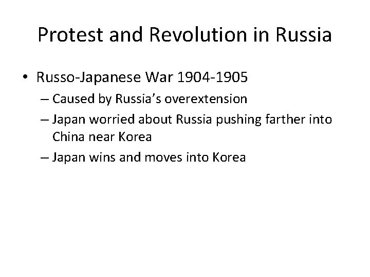 Protest and Revolution in Russia • Russo-Japanese War 1904 -1905 – Caused by Russia’s