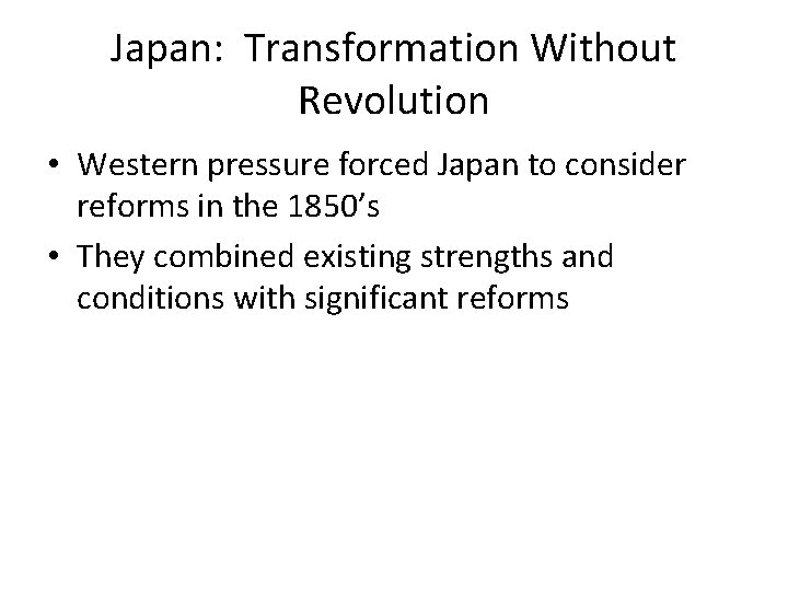Japan: Transformation Without Revolution • Western pressure forced Japan to consider reforms in the