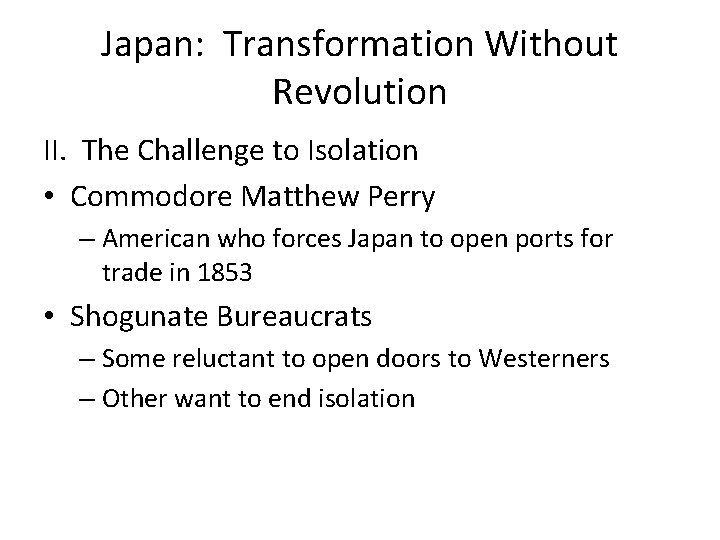 Japan: Transformation Without Revolution II. The Challenge to Isolation • Commodore Matthew Perry –