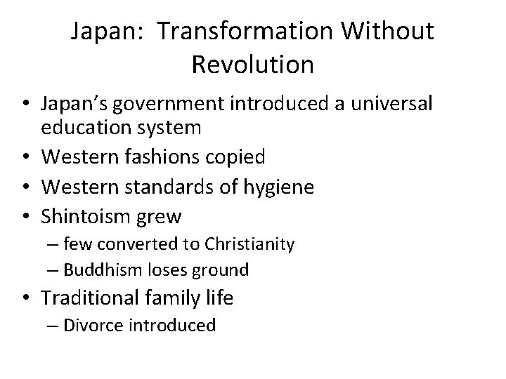 Japan: Transformation Without Revolution • Japan’s government introduced a universal education system • Western