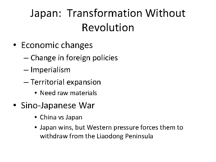 Japan: Transformation Without Revolution • Economic changes – Change in foreign policies – Imperialism