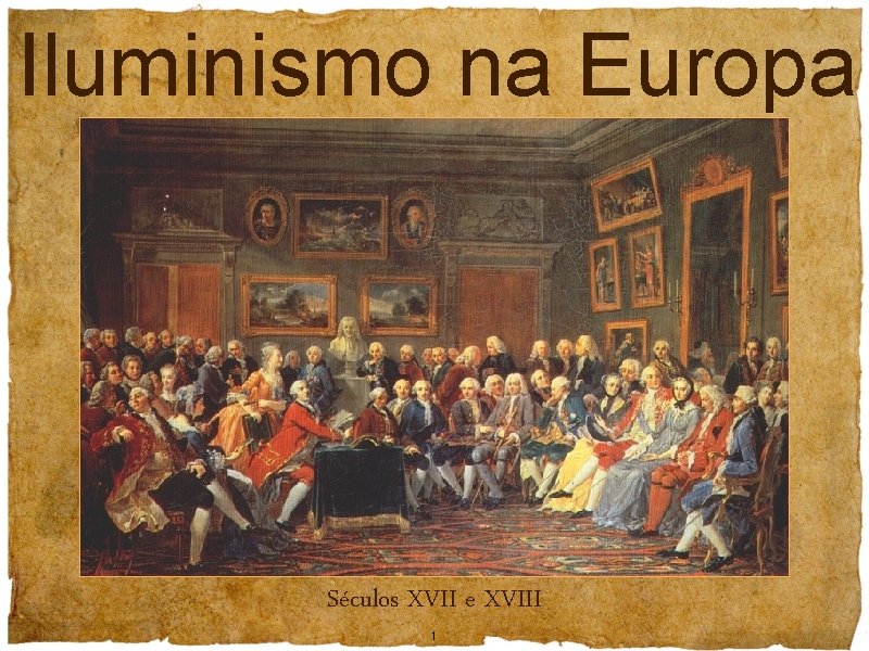 Iluminismo na Europa Séculos XVII e XVIII 1 