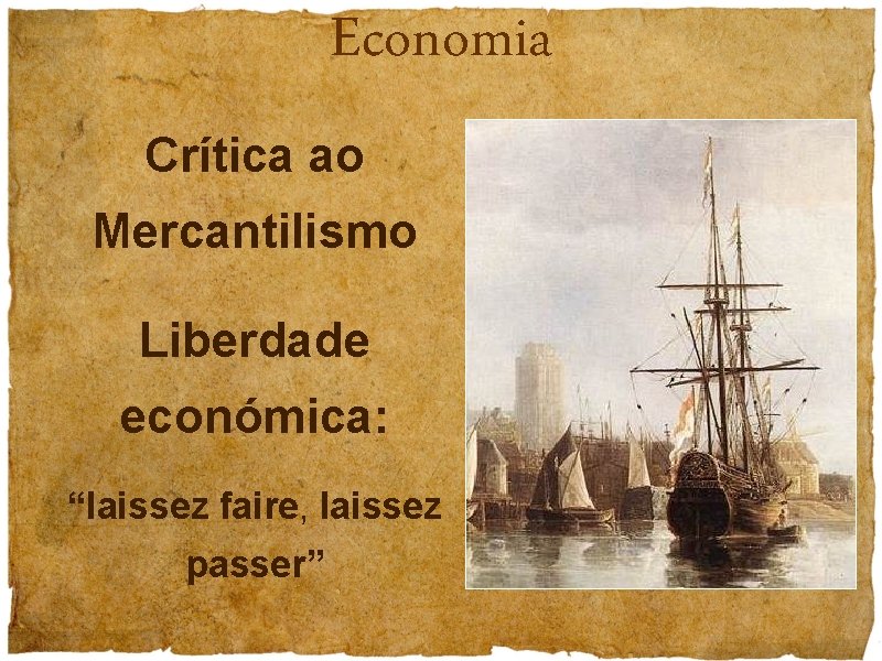 Economia Crítica ao Mercantilismo Liberdade económica: “laissez faire, laissez passer” 
