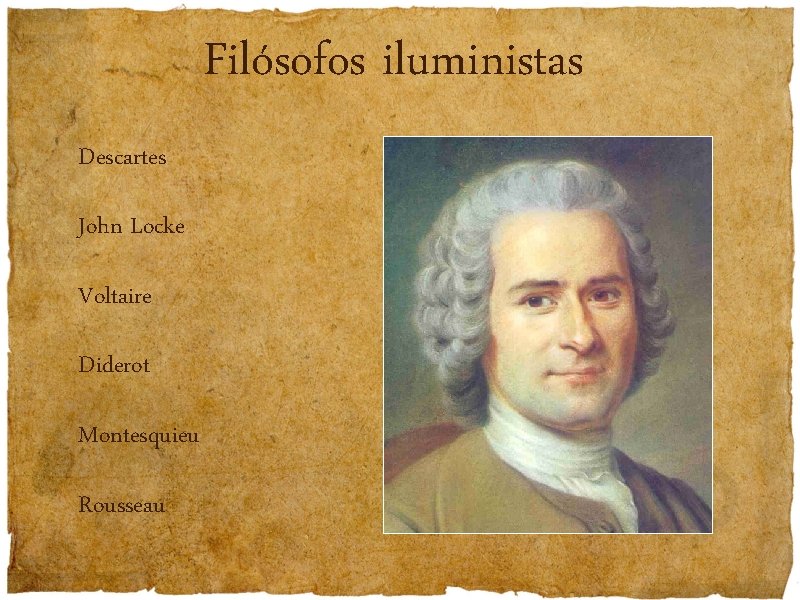 Filósofos iluministas Descartes John Locke Voltaire Diderot Montesquieu Rousseau 