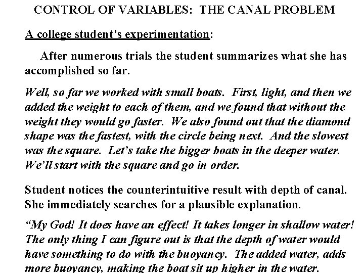 CONTROL OF VARIABLES: THE CANAL PROBLEM A college student’s experimentation: After numerous trials the