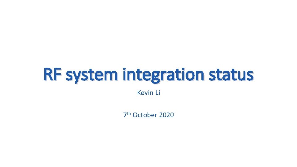 RF system integration status Kevin Li 7 th October 2020 
