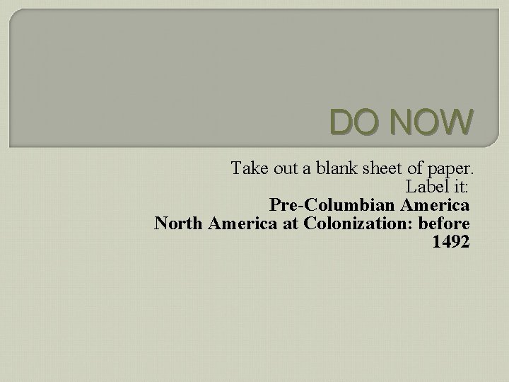 DO NOW Take out a blank sheet of paper. Label it: Pre-Columbian America North