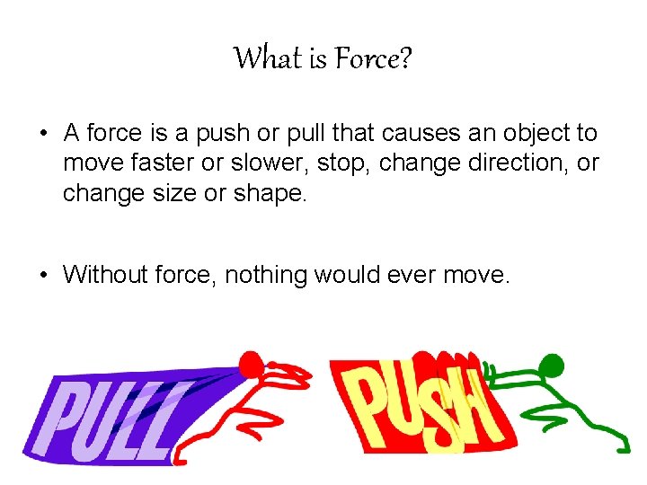 What is Force? • A force is a push or pull that causes an