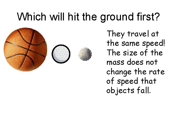 Which will hit the ground first? They travel at the same speed! The size