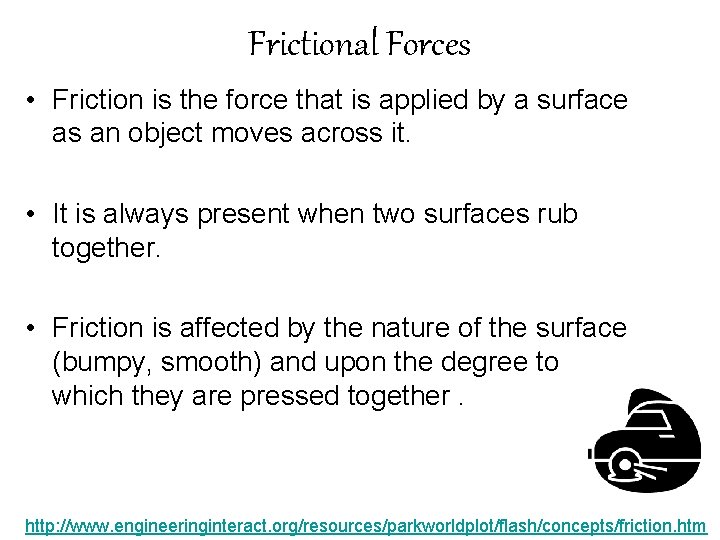 Frictional Forces • Friction is the force that is applied by a surface as