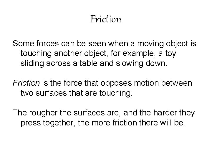 Friction Some forces can be seen when a moving object is touching another object,