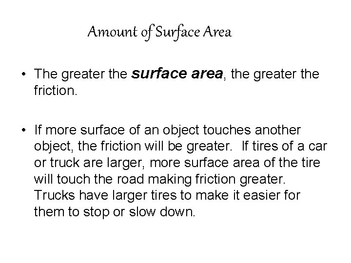 Amount of Surface Area • The greater the surface area, the greater the friction.