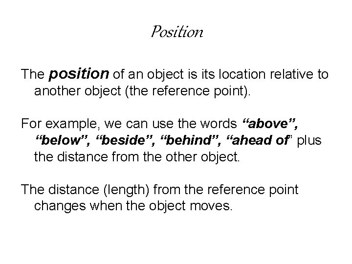 Position The position of an object is its location relative to another object (the