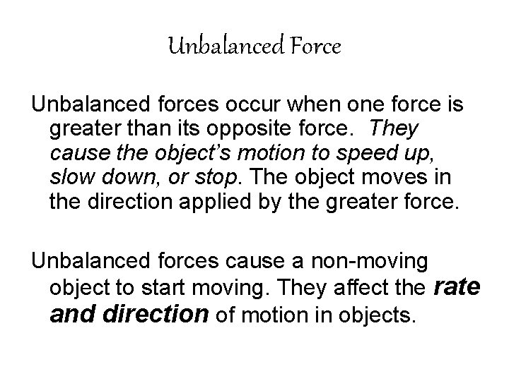 Unbalanced Force Unbalanced forces occur when one force is greater than its opposite force.