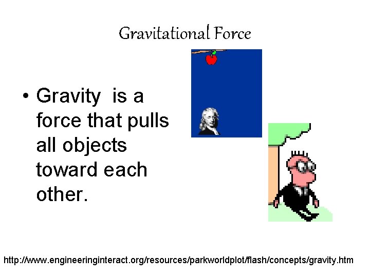 Gravitational Force • Gravity is a force that pulls all objects toward each other.