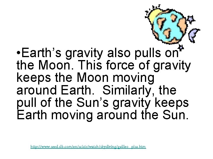  • Earth’s gravity also pulls on the Moon. This force of gravity keeps