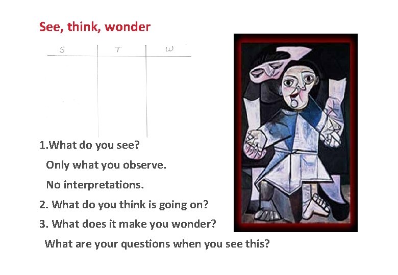 See, think, wonder Double T-chart 1. What do you see? Only what you observe.
