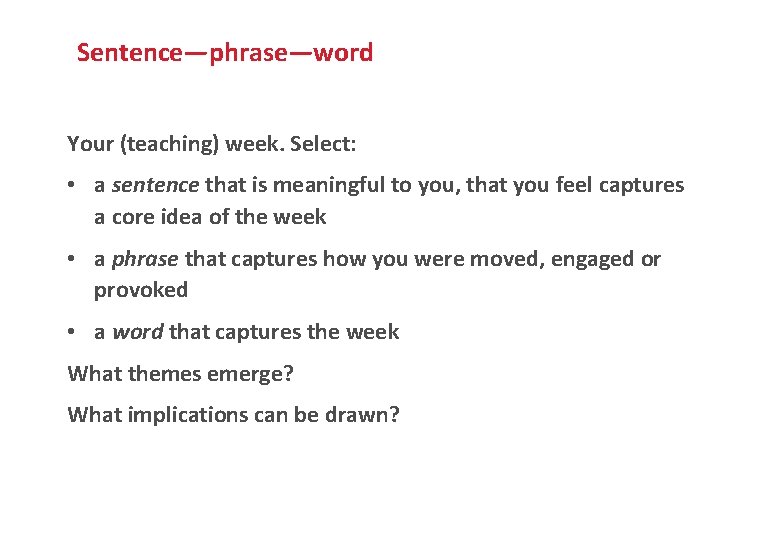 Sentence—phrase—word Your (teaching) week. Select: • a sentence that is meaningful to you, that