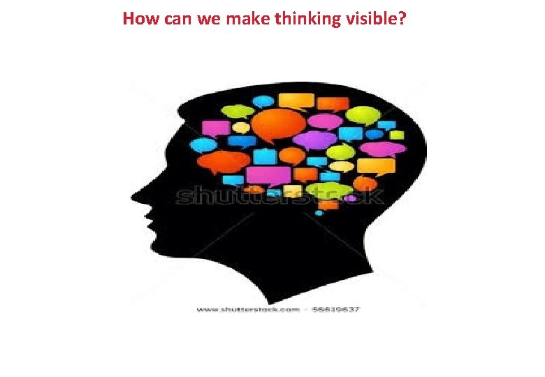 How can we make thinking visible? 