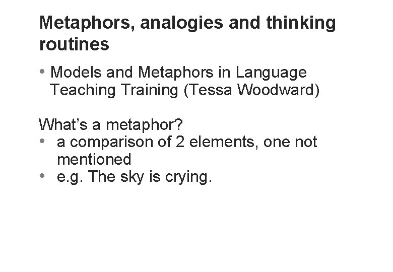 Metaphors, analogies and thinking routines • Models and Metaphors in Language Teaching Training (Tessa