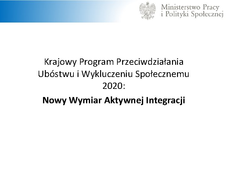 Krajowy Program Przeciwdziałania Ubóstwu i Wykluczeniu Społecznemu 2020: Nowy Wymiar Aktywnej Integracji 