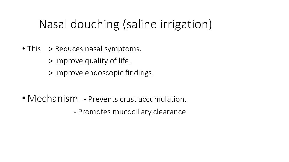 Nasal douching (saline irrigation) • This > Reduces nasal symptoms. > Improve quality of