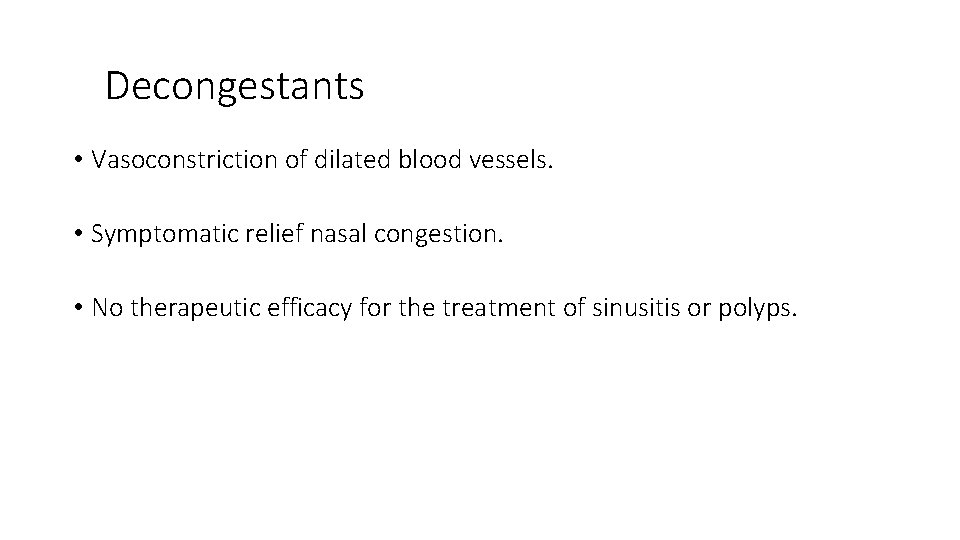 Decongestants • Vasoconstriction of dilated blood vessels. • Symptomatic relief nasal congestion. • No