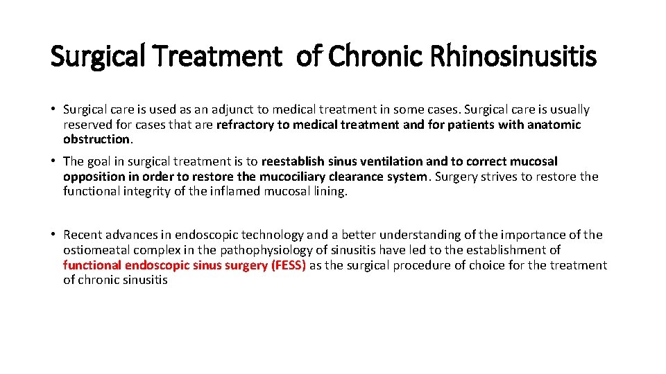 Surgical Treatment of Chronic Rhinosinusitis • Surgical care is used as an adjunct to