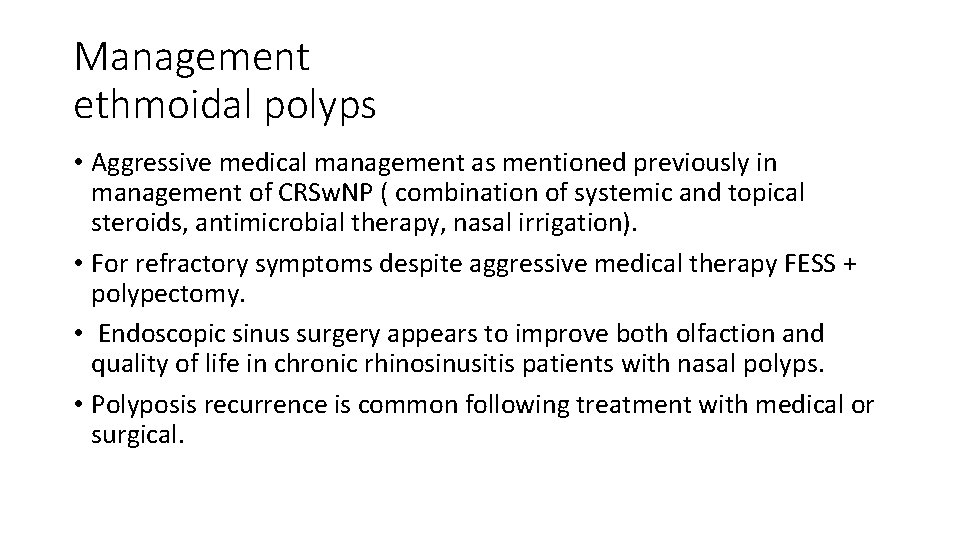 Management ethmoidal polyps • Aggressive medical management as mentioned previously in management of CRSw.