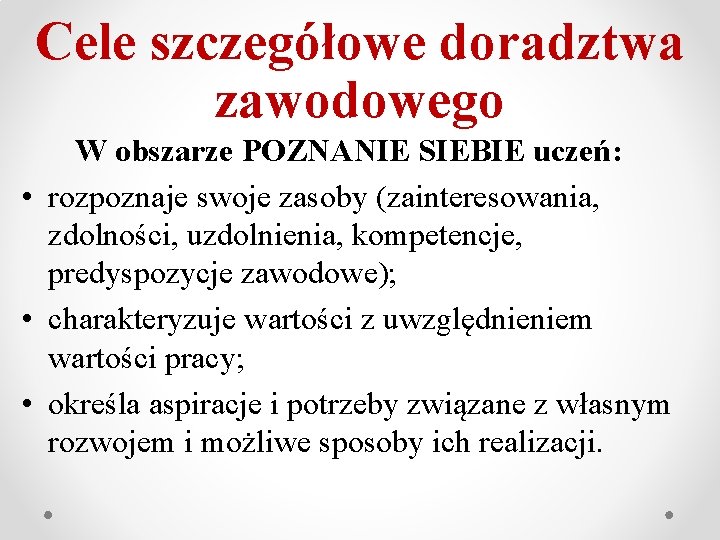 Cele szczegółowe doradztwa zawodowego W obszarze POZNANIE SIEBIE uczeń: • rozpoznaje swoje zasoby (zainteresowania,