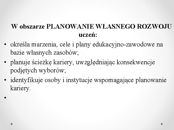 W obszarze PLANOWANIE WŁASNEGO ROZWOJU uczeń: • określa marzenia, cele i plany edukacyjno-zawodowe na