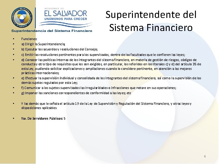 Superintendente del Sistema Financiero • • Funciones: a) Dirigir la Superintendencia; b) Ejecutar los