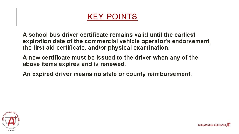 KEY POINTS A school bus driver certificate remains valid until the earliest expiration date