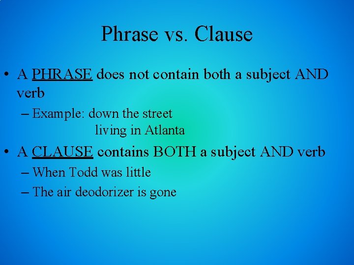 Phrase vs. Clause • A PHRASE does not contain both a subject AND verb