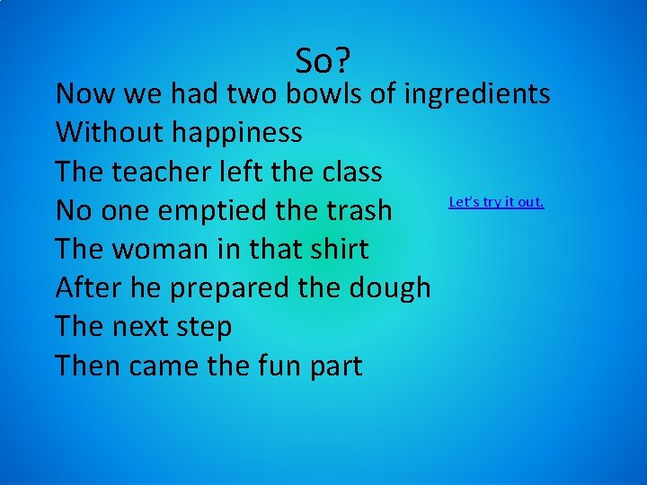 So? Now we had two bowls of ingredients Without happiness The teacher left the