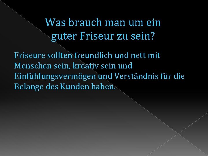 Was brauch man um ein guter Friseur zu sein? Friseure sollten freundlich und nett