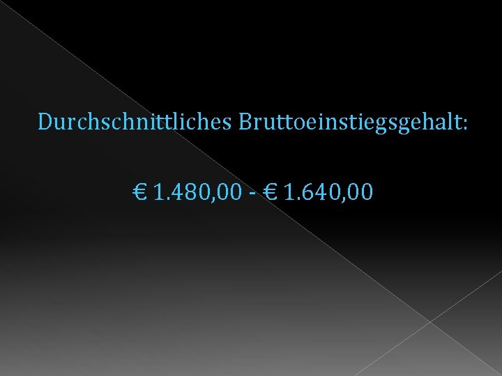 Durchschnittliches Bruttoeinstiegsgehalt: € 1. 480, 00 - € 1. 640, 00 