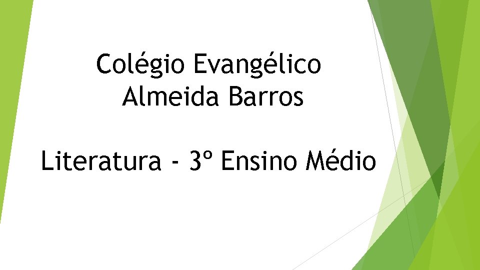 Colégio Evangélico Almeida Barros Literatura - 3º Ensino Médio 