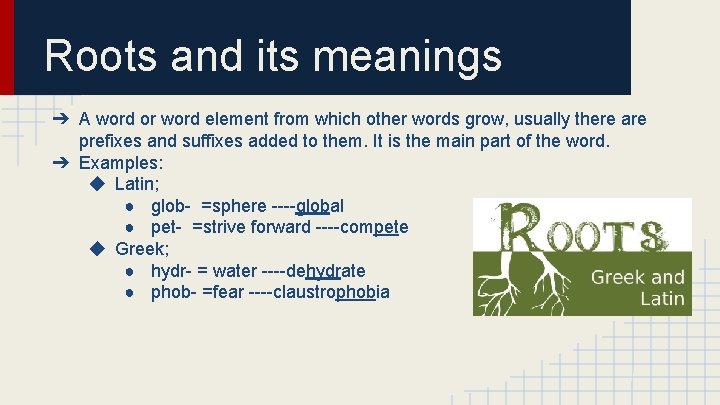 Roots and its meanings ➔ A word or word element from which other words