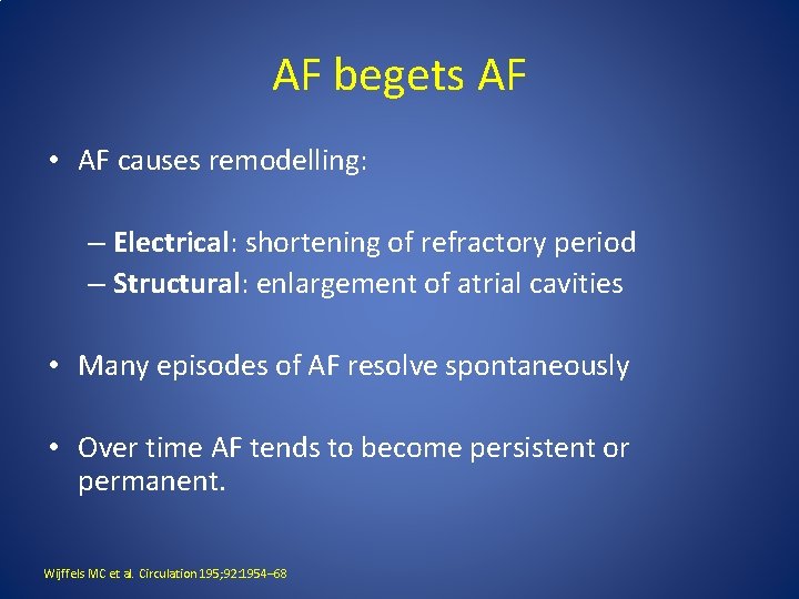 AF begets AF • AF causes remodelling: – Electrical: shortening of refractory period –