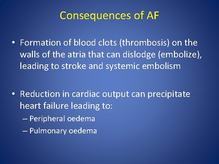 Consequences of AF • Formation of blood clots (thrombosis) on the walls of the