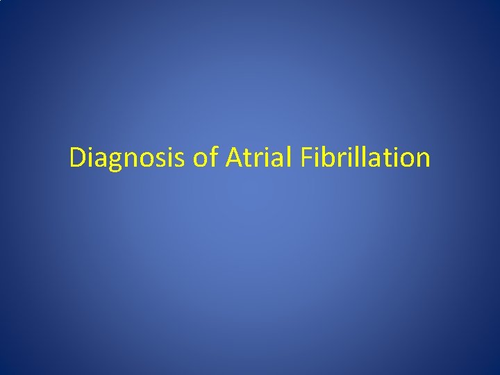 Diagnosis of Atrial Fibrillation 