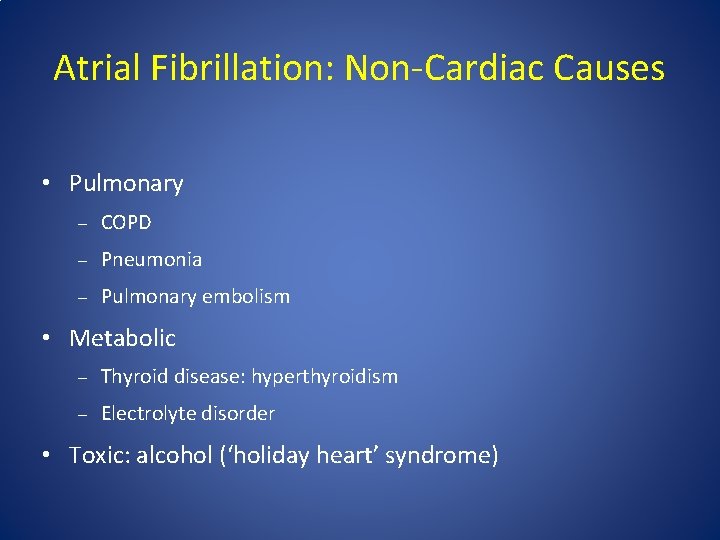 Atrial Fibrillation: Non-Cardiac Causes • Pulmonary – COPD – Pneumonia – Pulmonary embolism •