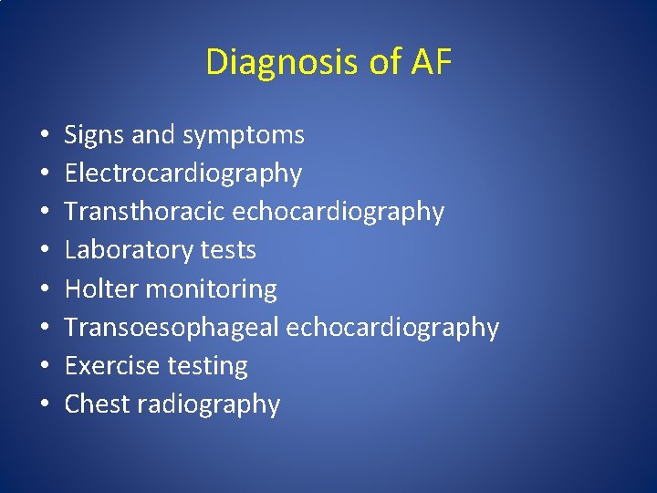 Diagnosis of AF • • Signs and symptoms Electrocardiography Transthoracic echocardiography Laboratory tests Holter